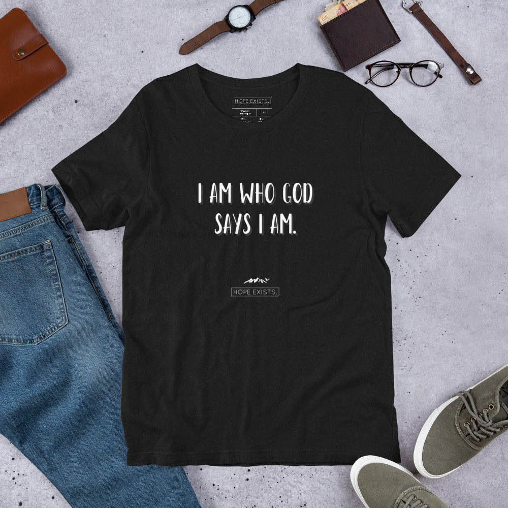 Short-Sleeve Unisex Adult (Men/Women) Hope Exists T-Shirt “I Am Who God Says I Am” (White Text)