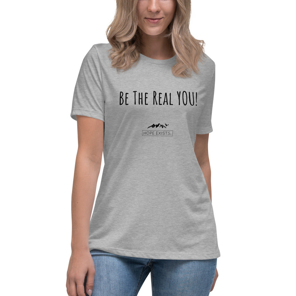 Women's Relaxed “Be The Real You” Hope Exists T-Shirt